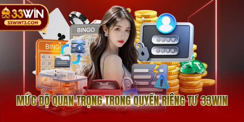 Mức độ quan trọng trong quyền riêng tư 33WIN