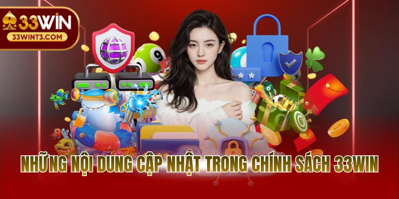 Những nội dung cập nhật trong chính sách 33WIN